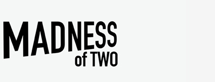 Madness of Two