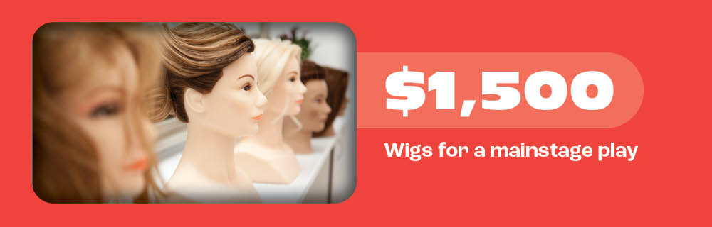 $1500 wigs for a mainstage play